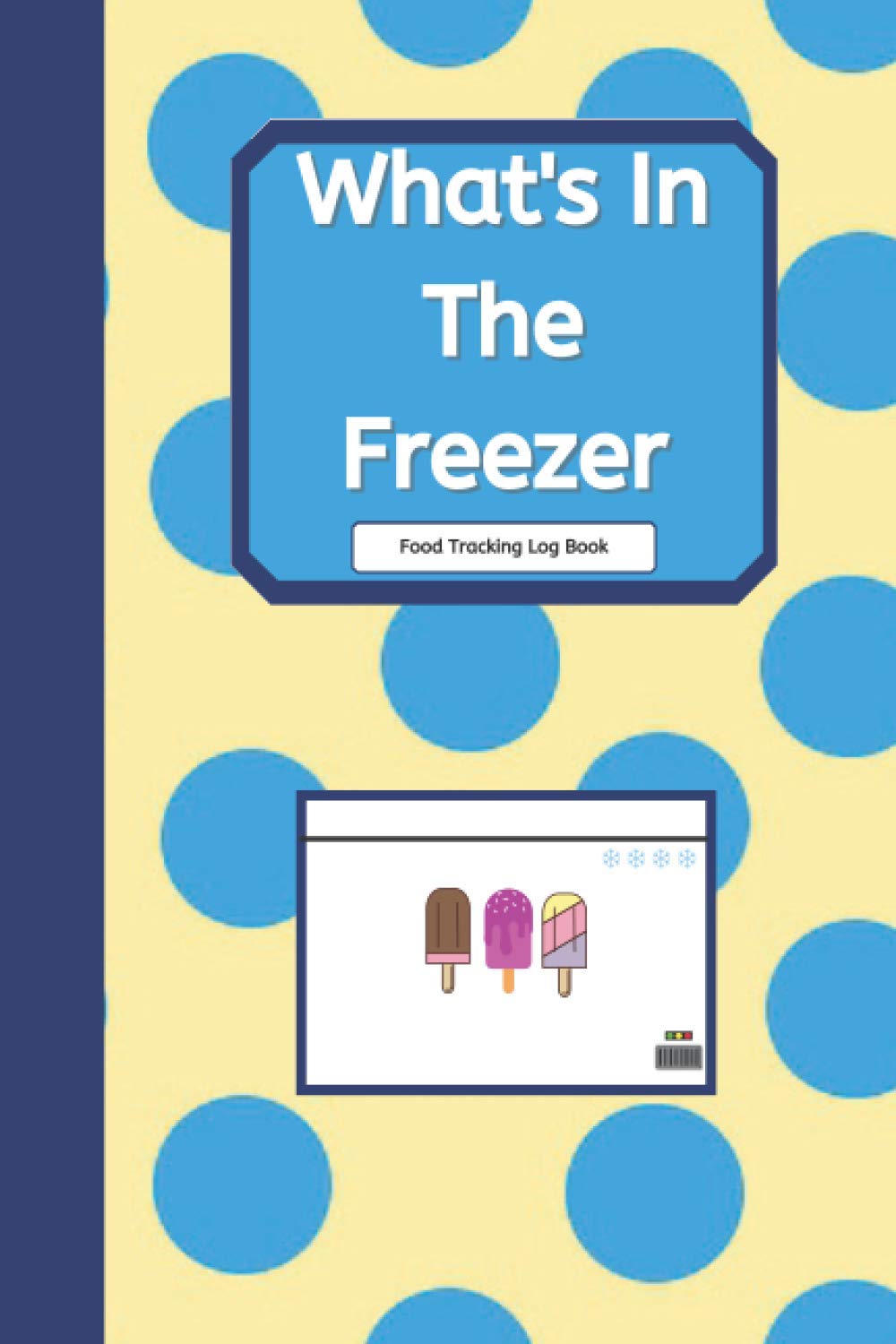 What's In The Freezer - Food Tracking Log Book: Food Organiser Journal