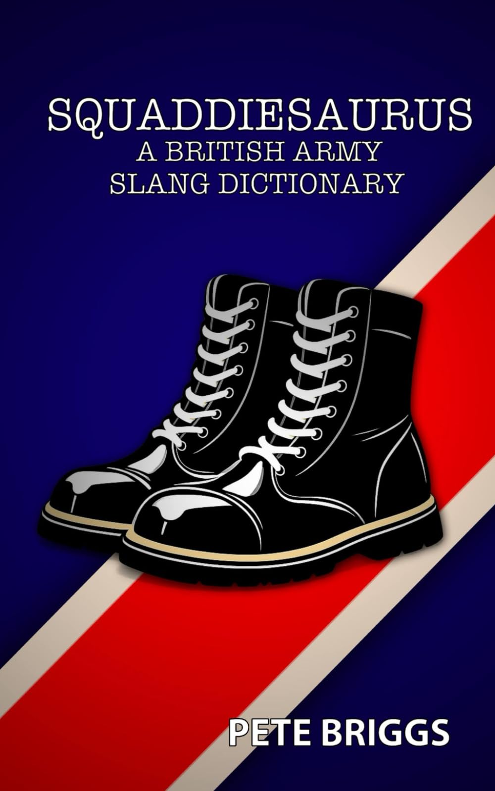 Squaddiesaurus: A whimsically imagined dictionary and thesaurus that brings British Army Slang and terminology to life