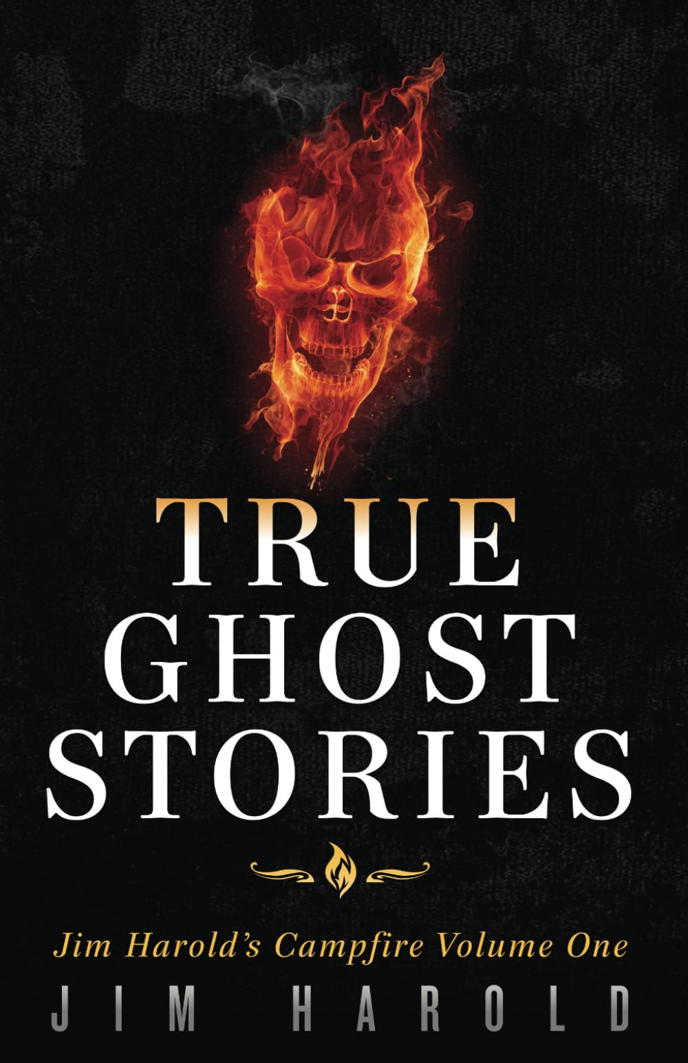 True Ghost Stories: Jim Harold's Campfire 1: Volume 1 (Jim Harold's Campfire: True Ghost Stories)