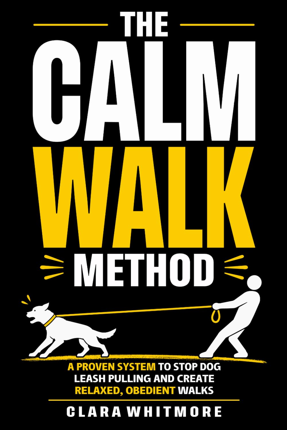 The Calm Walk Method: A Proven System to Stop Leash Pulling and Create Relaxed, Obedient Walks (The Calm Dog Series)