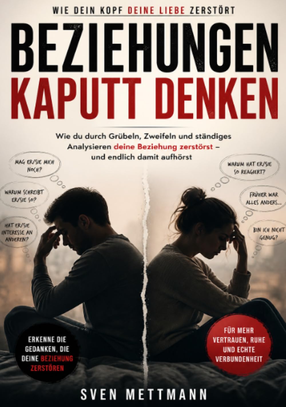 Beziehungen kaputt denken: Wie Dein Kopf Deine Liebe zerstört - und Du es nicht einmal merkst