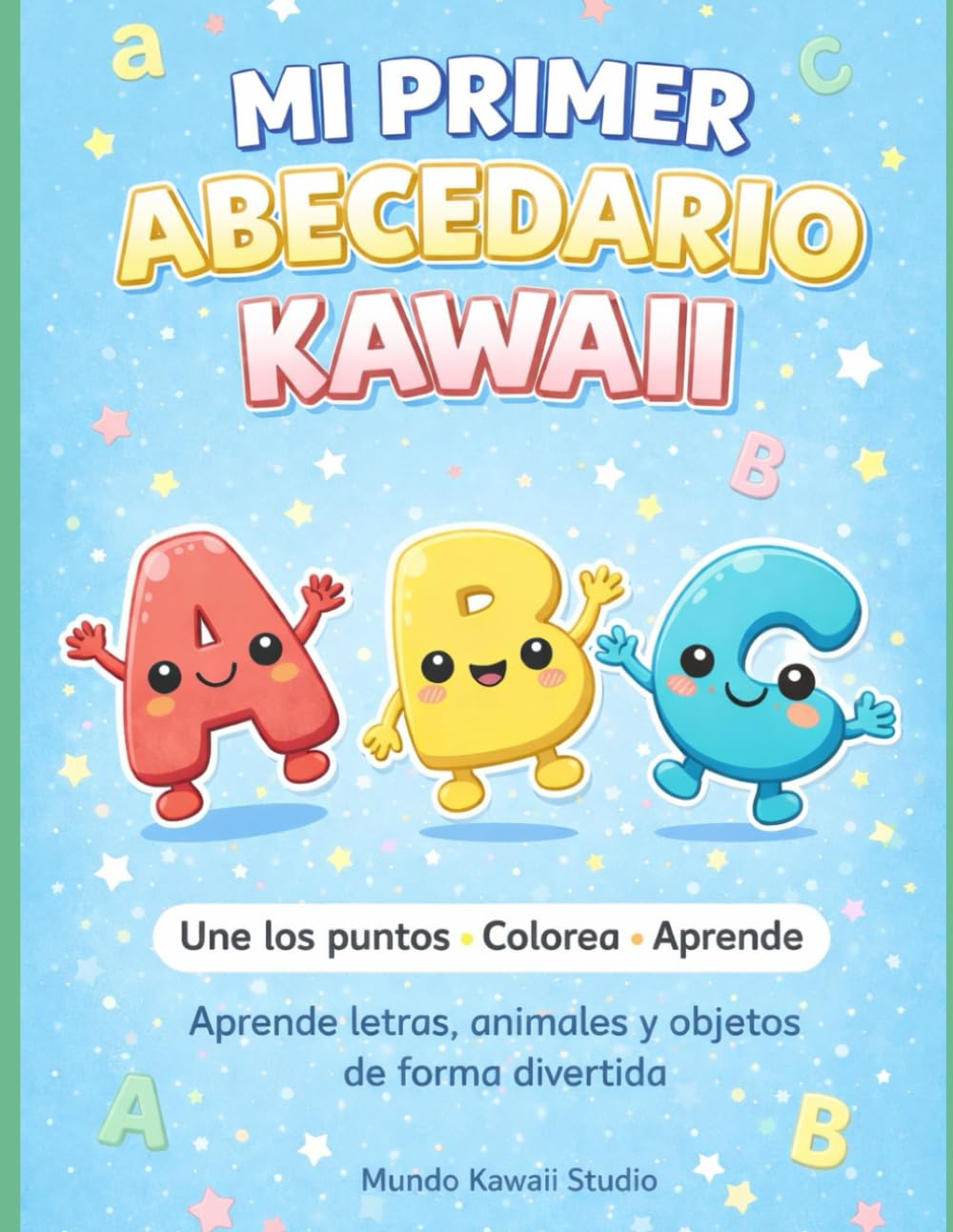 Mi Primer ABECEDARIO Kawaii: Une los puntos, colorea y aprende (Aprende y Juega Kawaii)