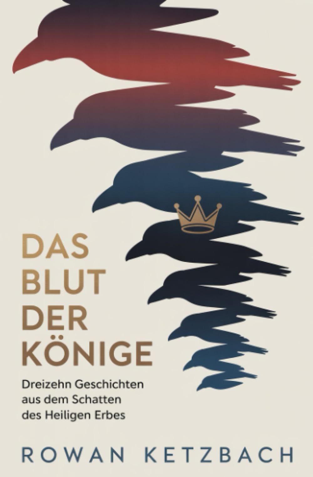 Das Blut der Könige: Dreizehn Geschichten aus dem Schatten des heiligen Erbes