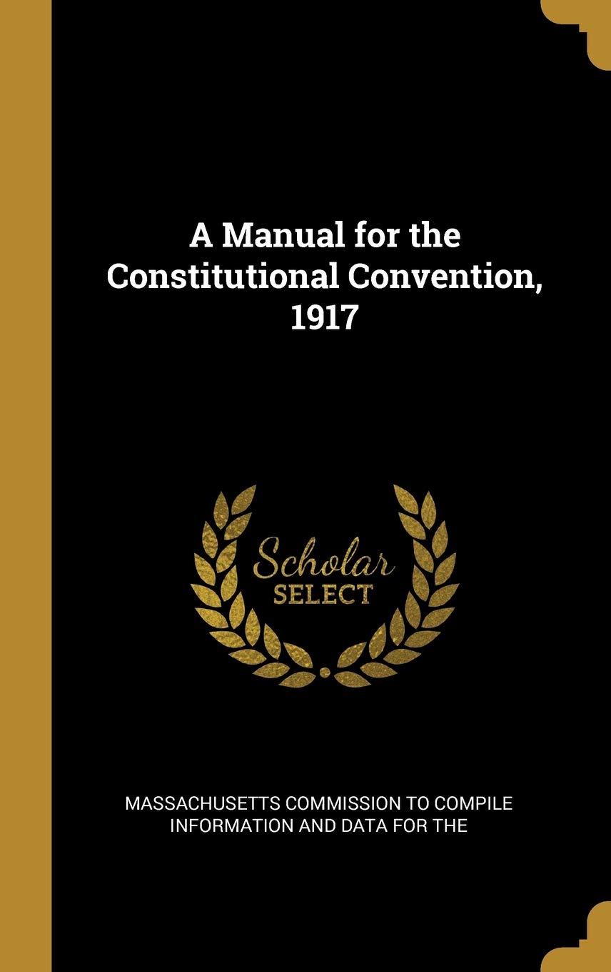 A Manual for the Constitutional Convention, 1917