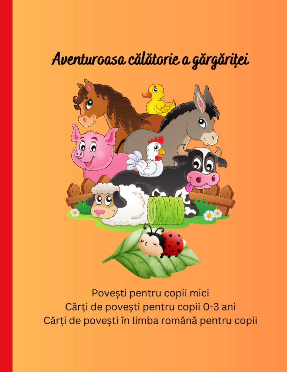 Povești pentru copii mici: Cărți de povești pentru copii 0-3 ani, Cărți de povești în limba română pentru copii, Aventuroasa călătorie a gărgăriței (Cărți de povești pentru copii în română)