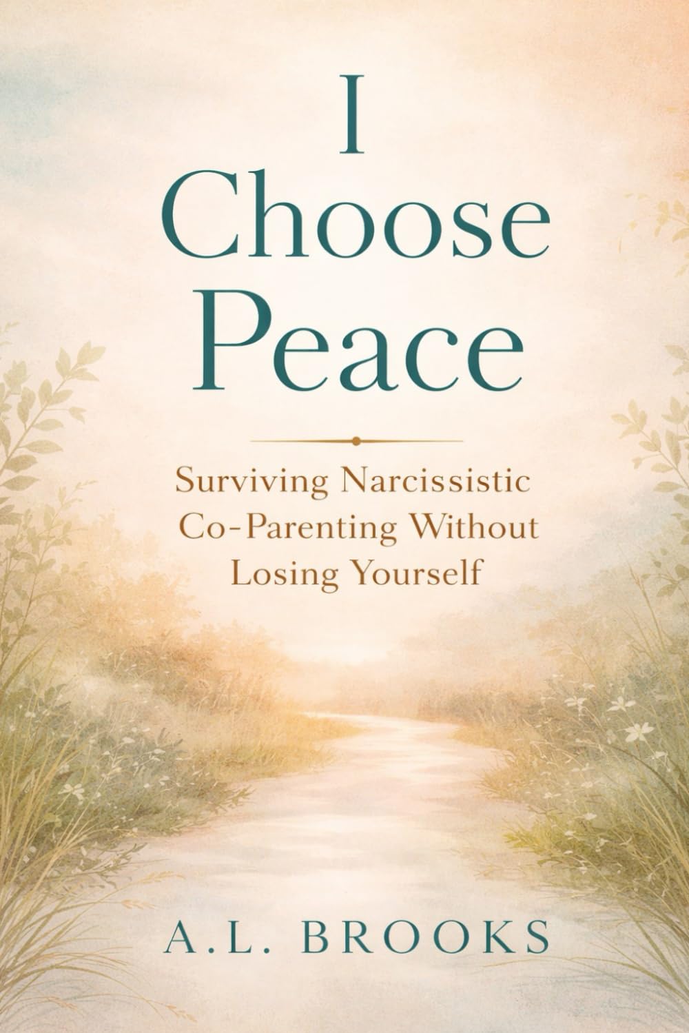 I Choose Peace: Surviving Narcissistic Co-Parenting Without Losing Yourself