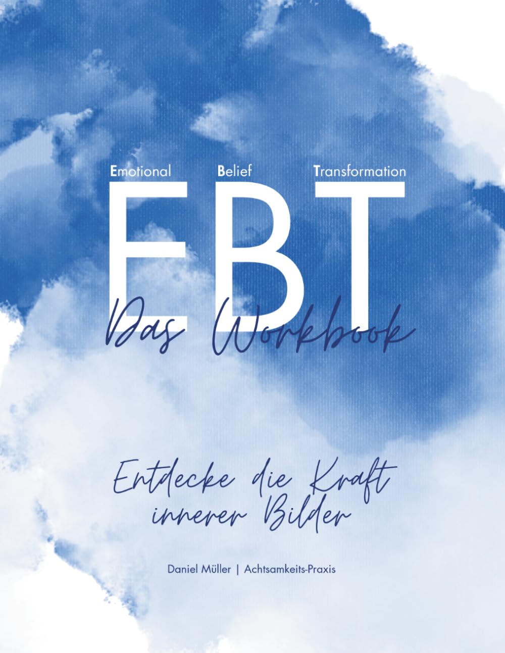 Emotional Belief Transformation Grundkurs: Entdecke die Kraft deiner inneren Bilder