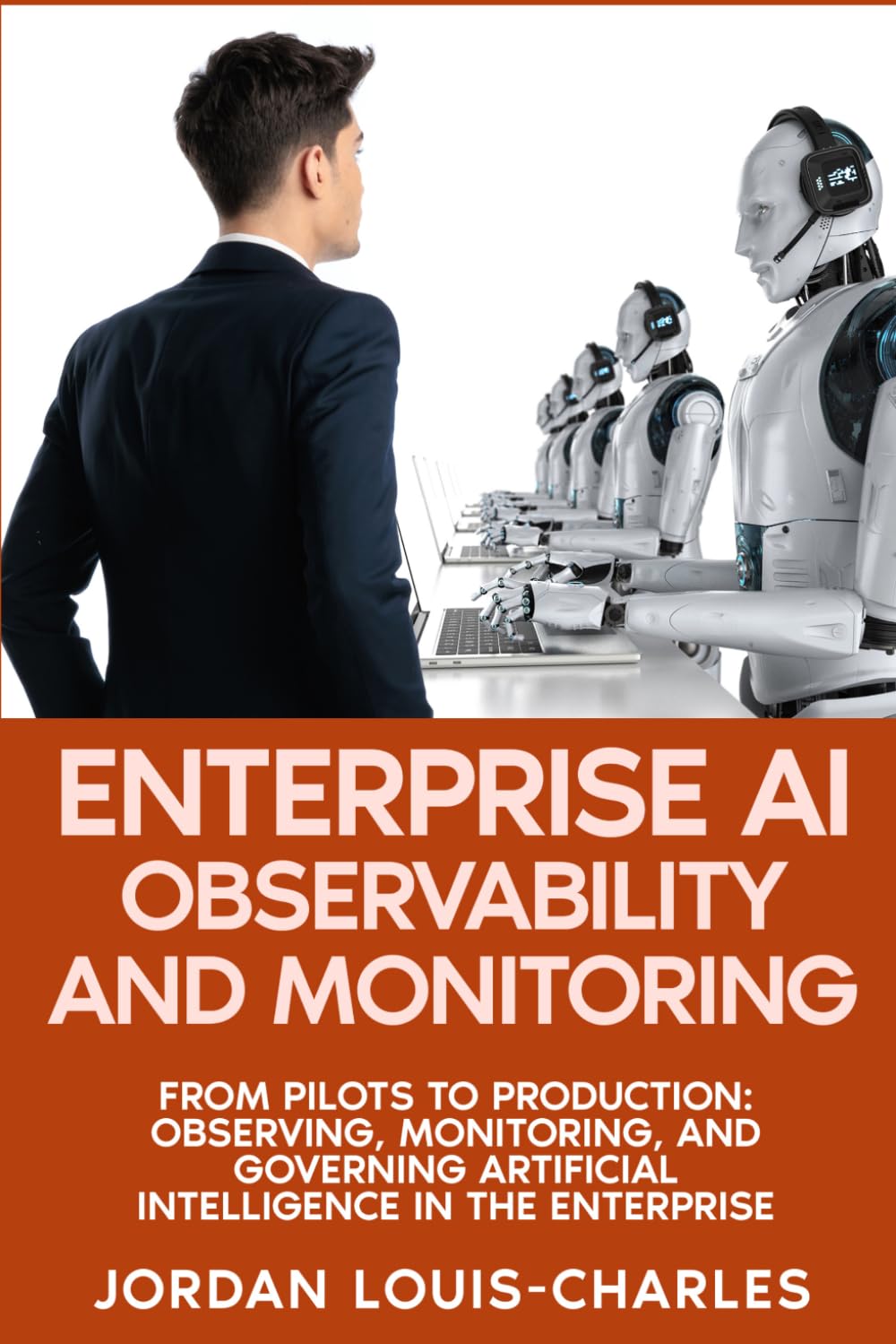 Enterprise AI Observability and Monitoring: Monitoring, Governing Production AI Systems Drift Detection, LLM Monitoring, Agentic AI, Governance, and ... (Enterprise Machine Learning Operations)