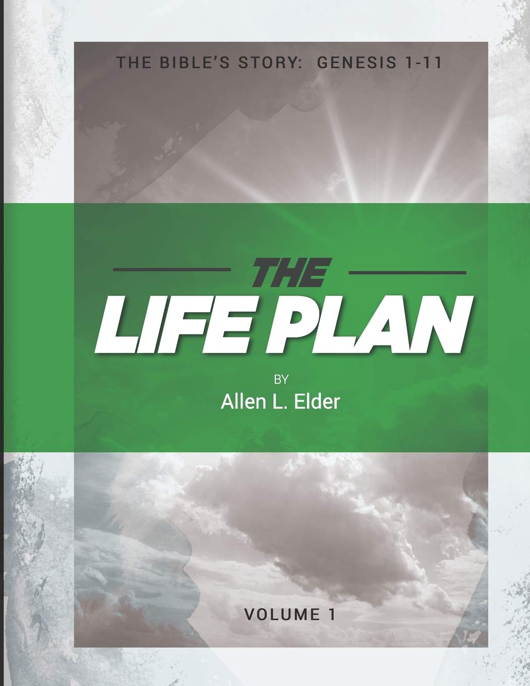 The LIFE Plan Volume One: The Bible's Story: Genesis 1-11