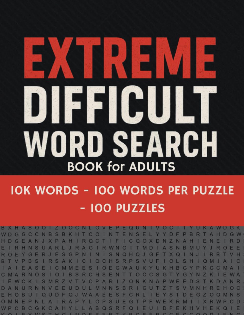 Extreme Difficult Word Search Book for Adults: The Ultimate Brain Games and Puzzles Book for Teens and Adults with 100 Words per Puzzle & 10,000 Rare Long Words