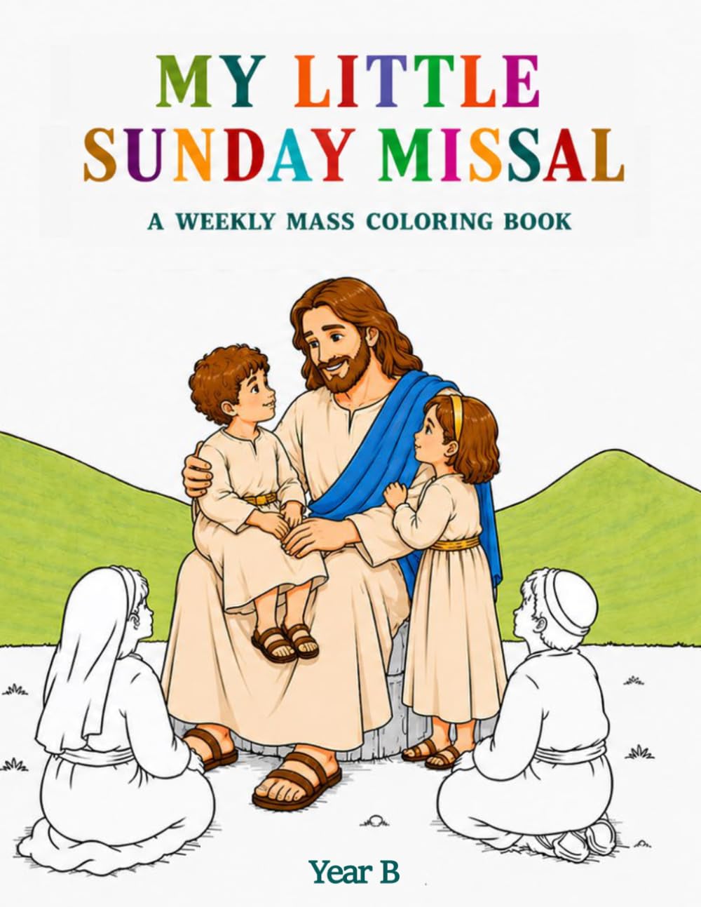 My Little Sunday Missal: A Weekly Mass Coloring Book – Year B