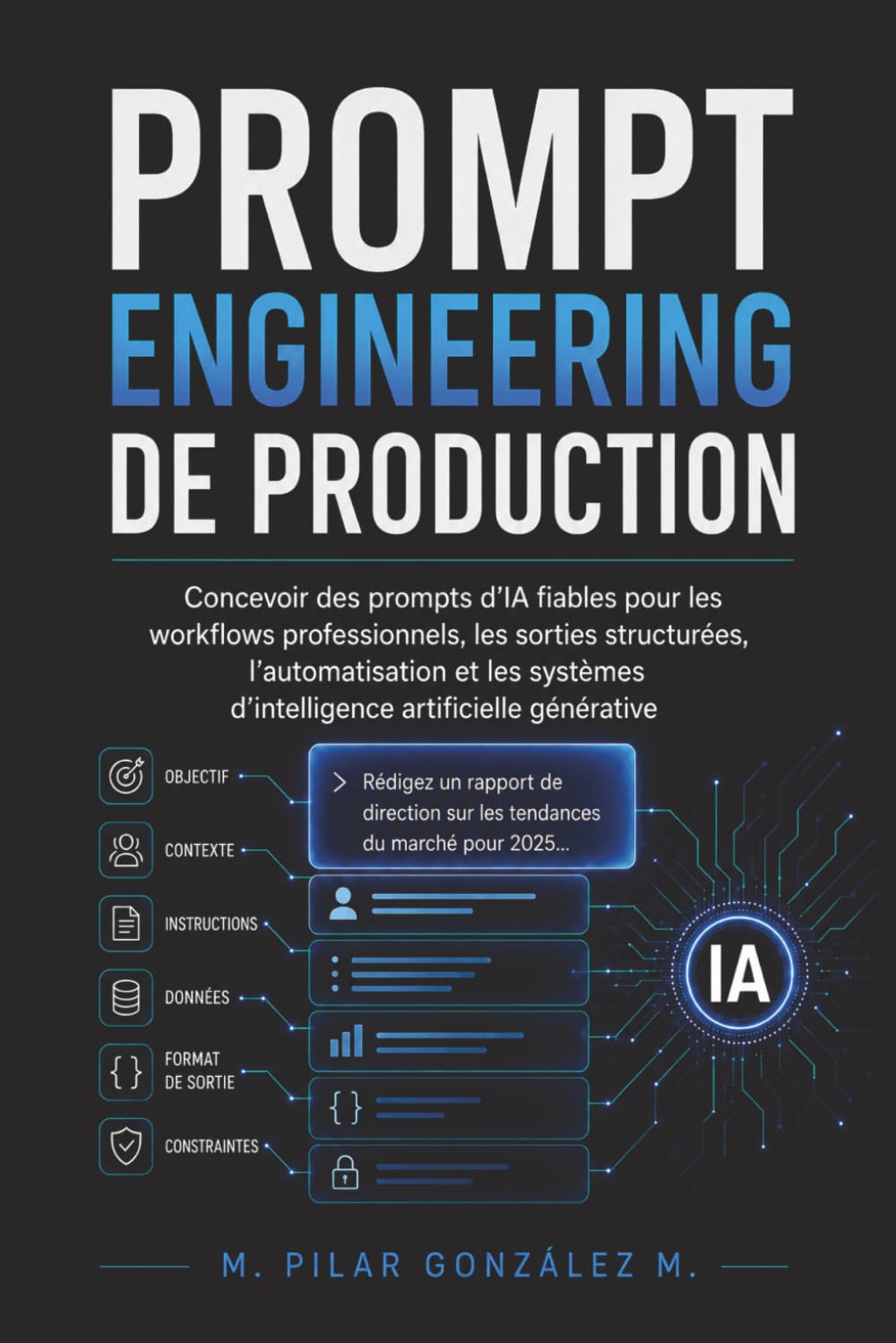 Prompt Engineering de Production: Prompts d’IA fiables pour workflows professionnels, sorties structurées et automatisation (L’intelligence artificielle au XXIe siècle)