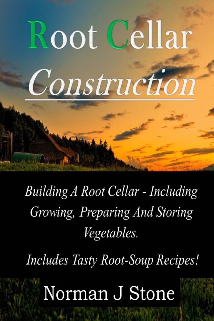 Root Cellar Construction: Building A Root Cellar - Including Growing Preparing And Storing Vegetables. Includes Tasty Root-Soup Recipes! (Food Preservation) Paperback – June 28, 2014