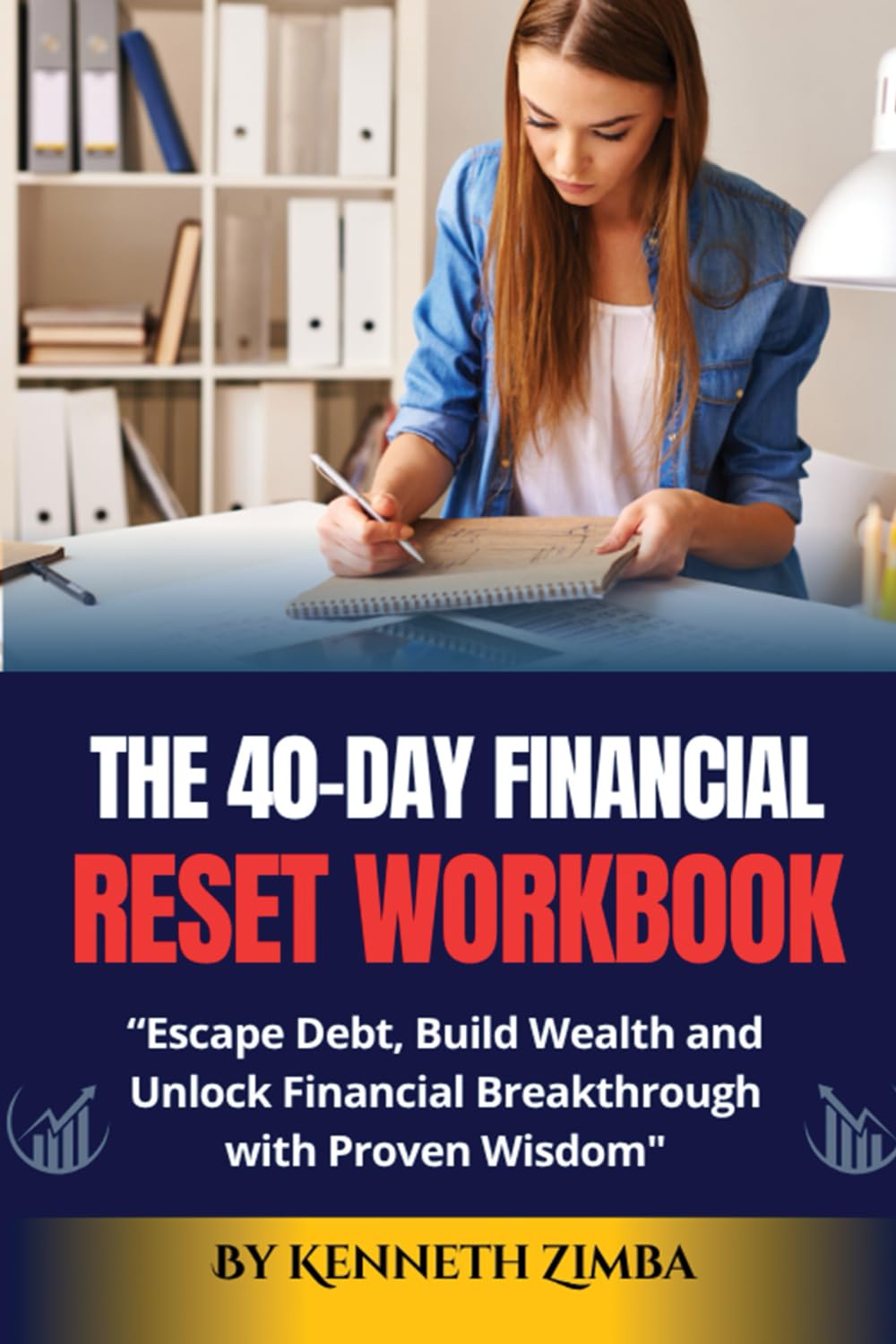 The 40-Day Financial Reset Workbook: Escape Debt, Build Wealth and Unlock Financial Breakthrough with Proven Wisdom