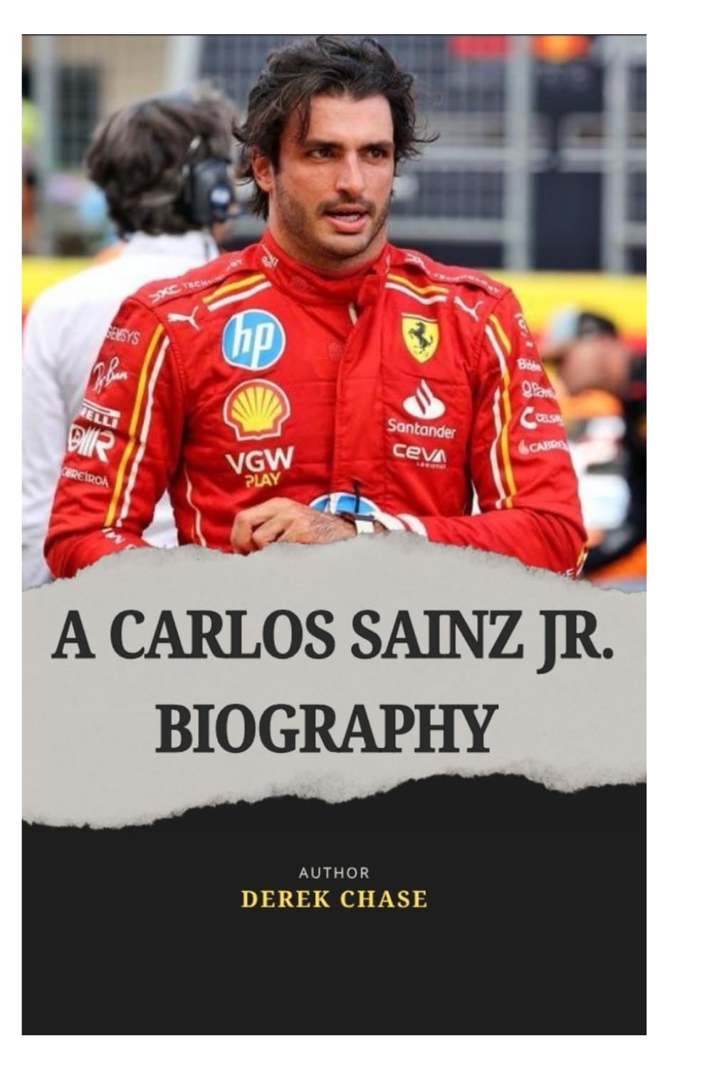 A CARLOS SAINZ JR. BIOGRAPHY: A FORMULA 1 JOURNEY OF SPEED, STRATEGY AND SUCCESS