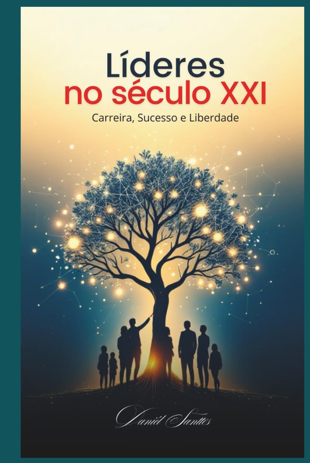 Líderes no século XXI “Carreira, Sucesso e Liberdade”