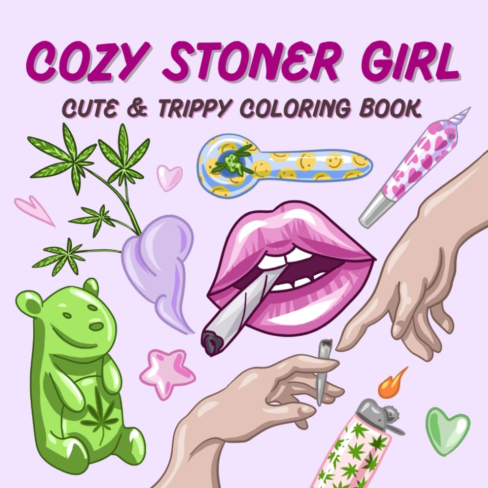 Cozy Stoner Girl: Bold and Easy Coloring Book for Weed-Loving Adults Featuring 40 Cute and Trippy Illustrations For Chill Relaxation and Stress Relief