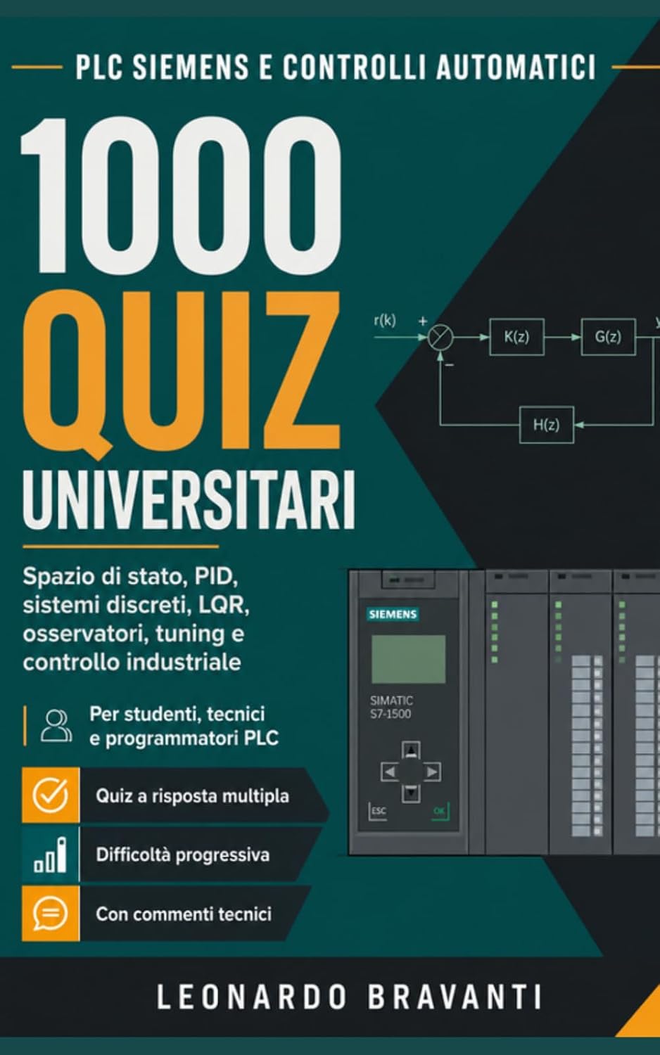 PLC Siemens e Controlli Automatici – 1000 Quiz Universitari: Spazio di stato, PID, sistemi discreti, LQR, osservatori, tuning e controllo industriale per studenti, tecnici e programmatori PLC