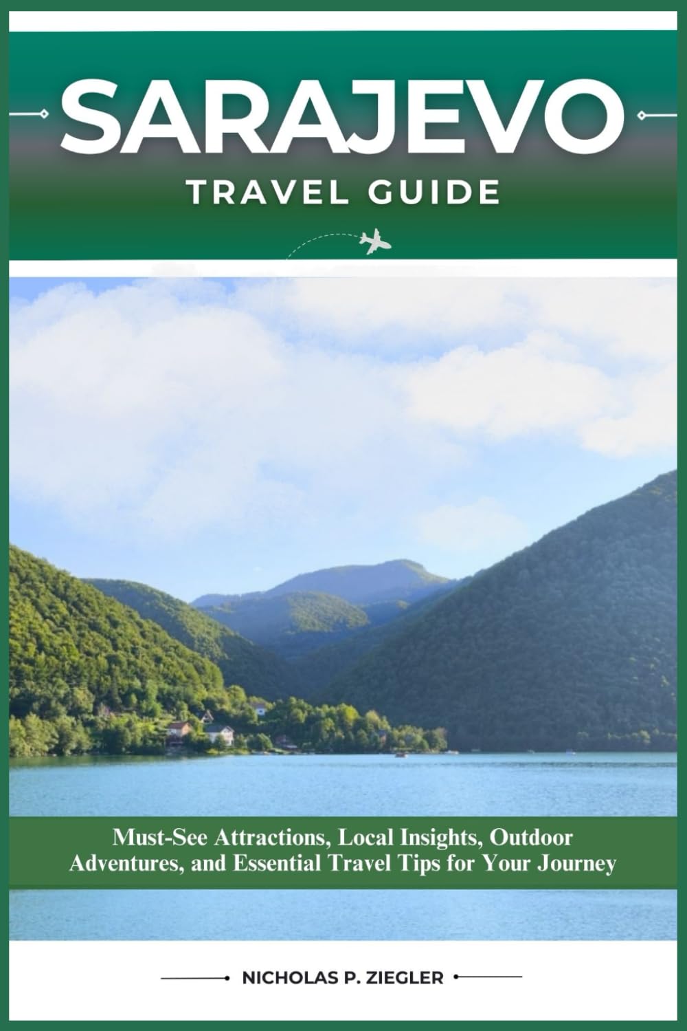 SARAJEVO TRAVEL GUIDE: Must-See Attractions, Local Insights, Outdoor Adventures, and Essential Travel Tips for Your Journey