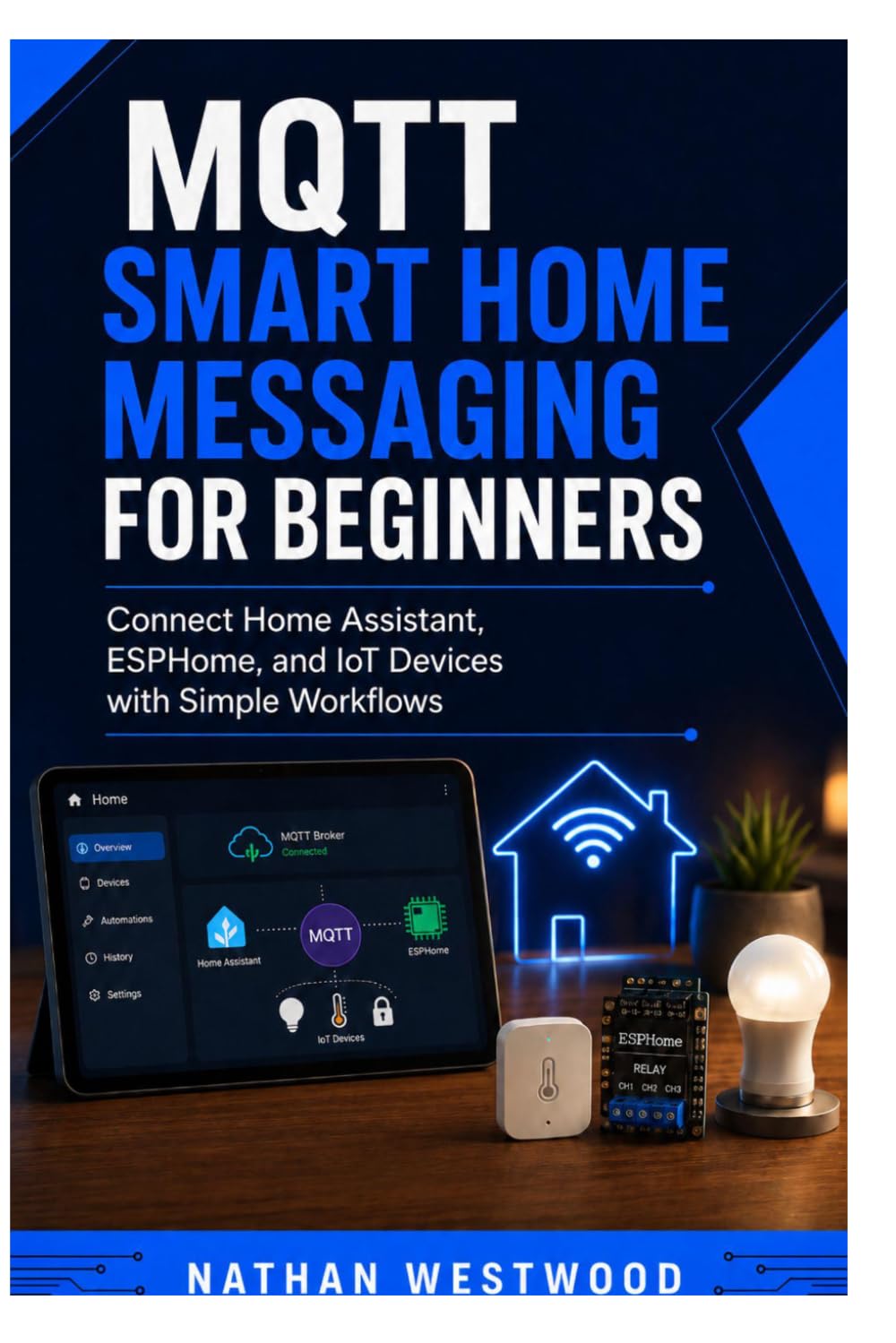 MQTT Smart Home Messaging for Beginners: Connect Home Assistant, ESPHome, and IoT Devices with Simple Workflows