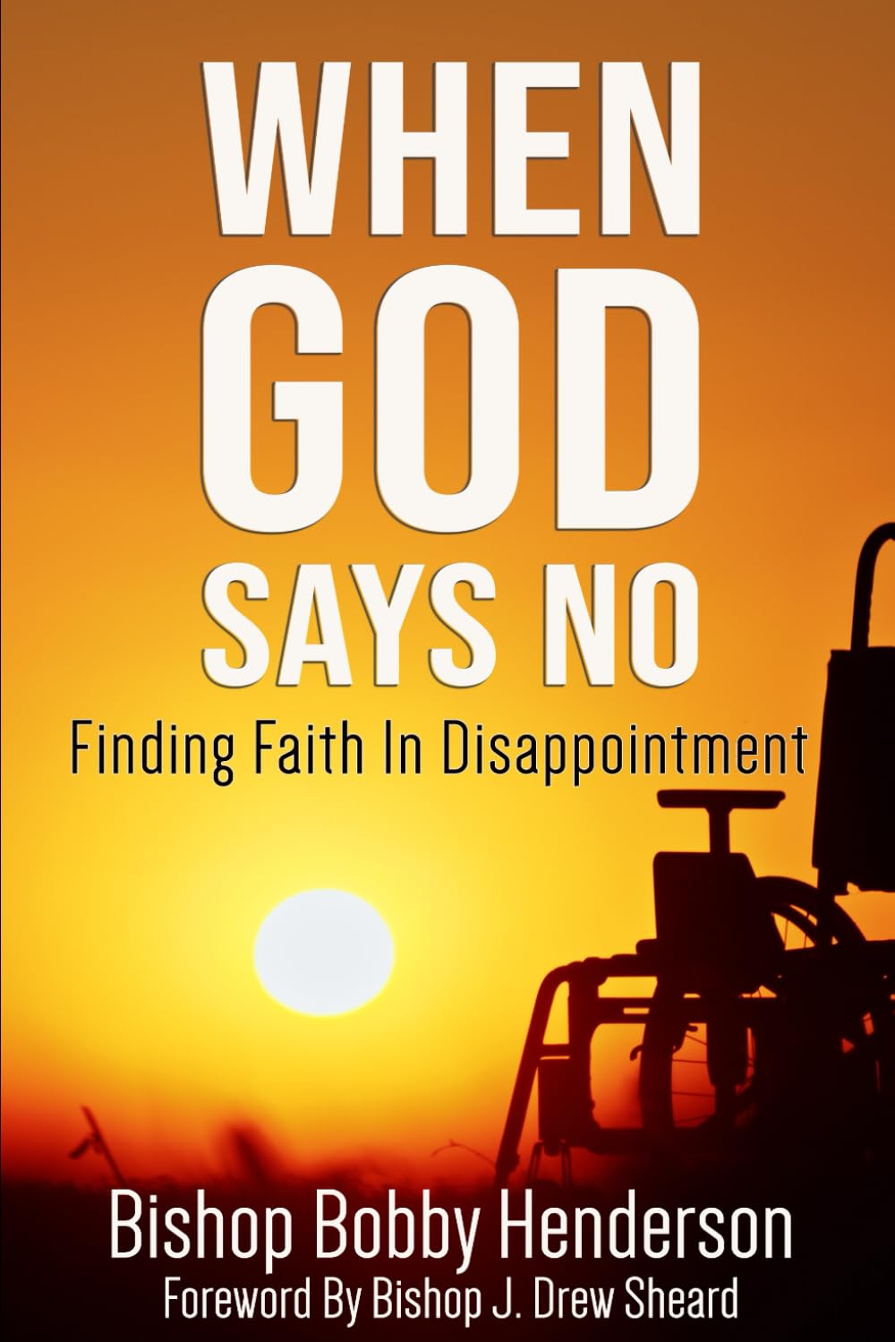 WHEN GOD SAYS NO: FINDING FAITH IN DISAPPOINTMENT