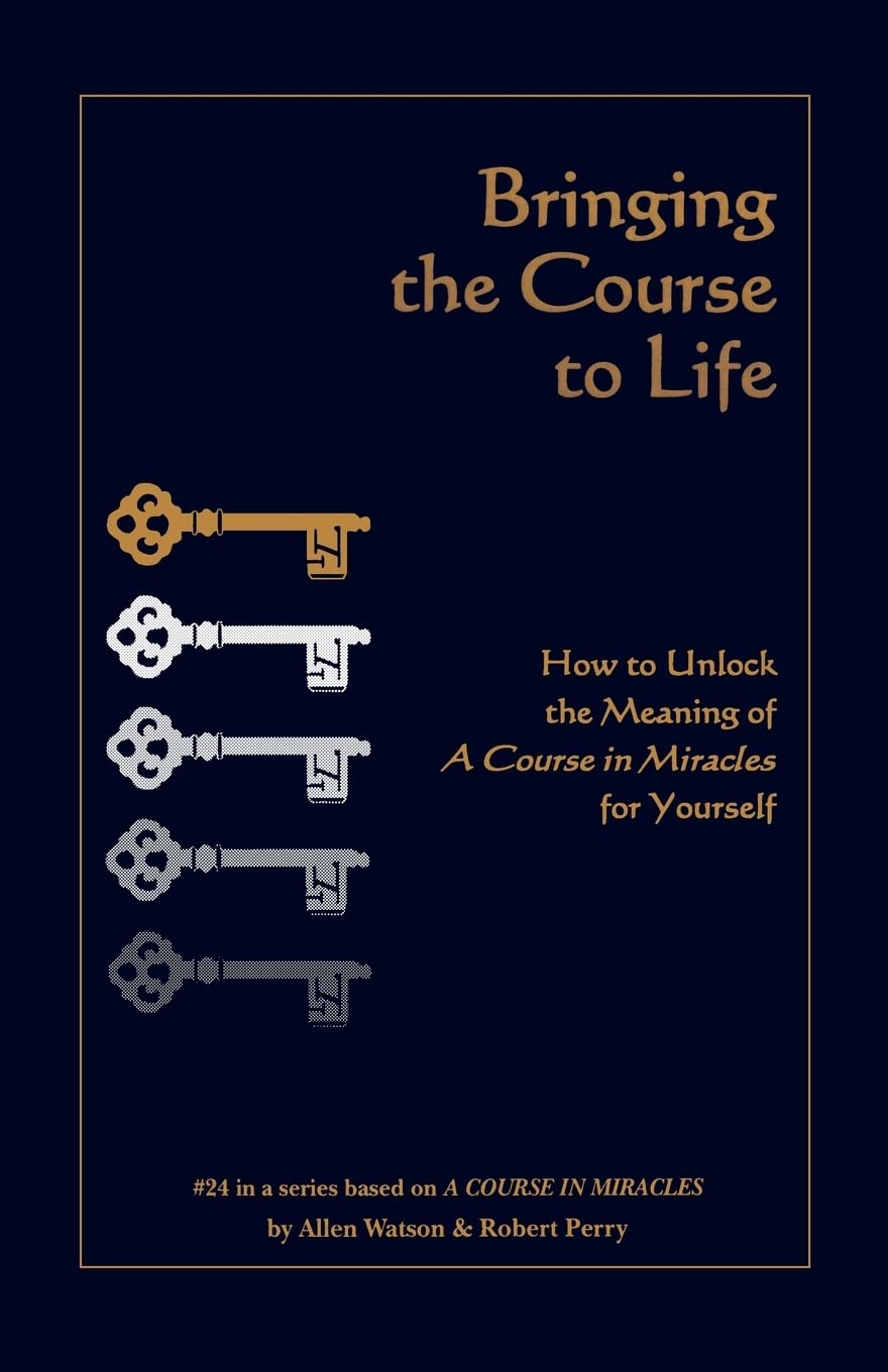 Bringing the Course to Life: How to Unlock the Meaning of a Course in Miracles for Yourself: 24