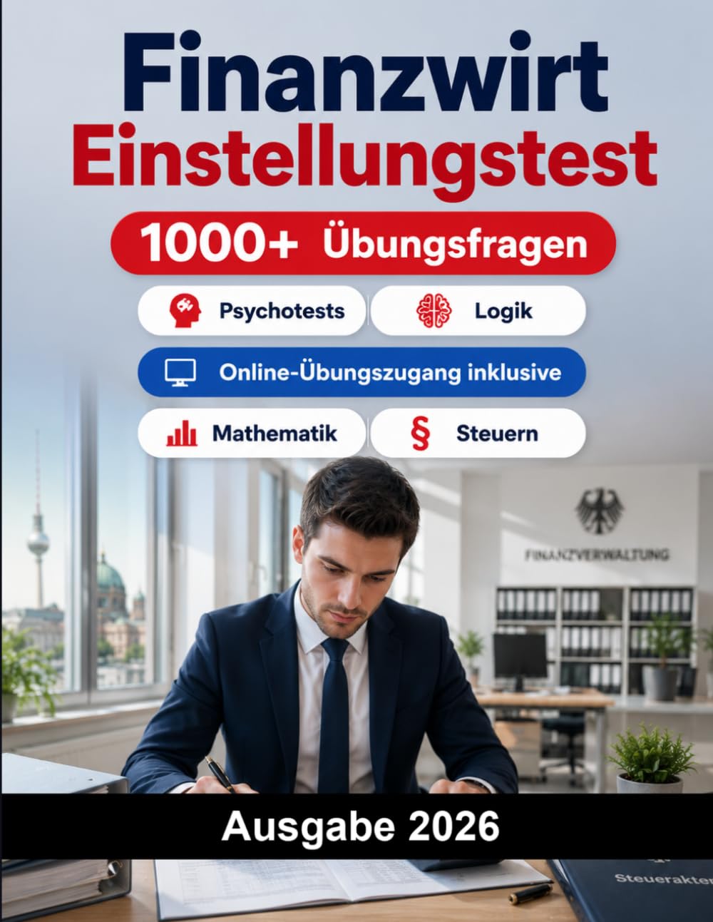 Finanzwirt Einstellungstest: Finanzverwaltung mittlerer Dienst: Prüfungsvorbereitung mit Deutsch, Mathematik, Wirtschaft, Recht, Steuern, Allgemeinwissen, Logik und Auswahlgespräch