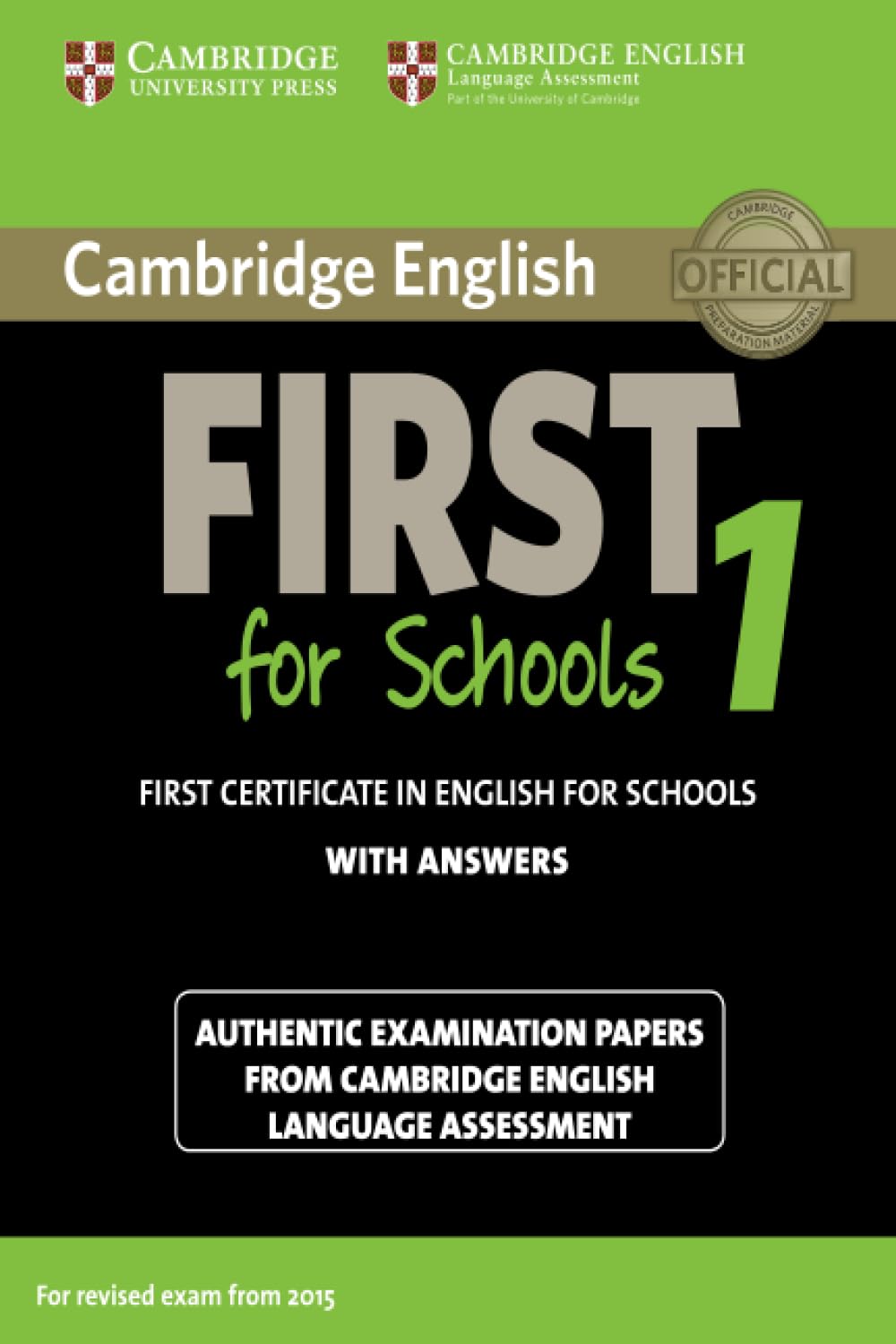 Cambridge English FIRST for School 1: First certificate in English for School with ANSWER: Authentic Examination Papers from Cambridge English Language Assessment (FCE Practice Tests)