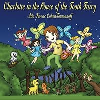 Charlotte in the house of the tooth fairy 1463665814 Book Cover