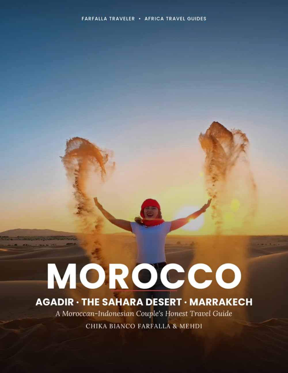 Morocco Travel Guide: Agadir, the Sahara Desert & Marrakech: A Moroccan-Indonesian Couple's Honest Travel Guide