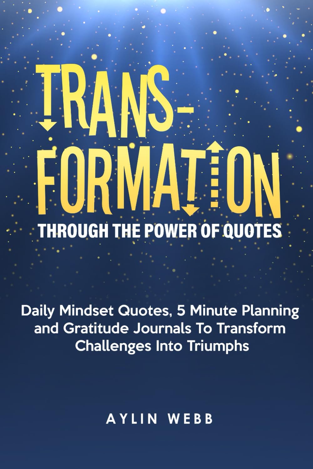 Transformation Through the Power of Quotes: Daily Mindset Quotes, 5 Minute Planning and Gratitude Journals to Transform Challenges into Triumphs