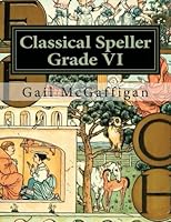 Classical Speller, Grade VI: Student Edition 1479128058 Book Cover