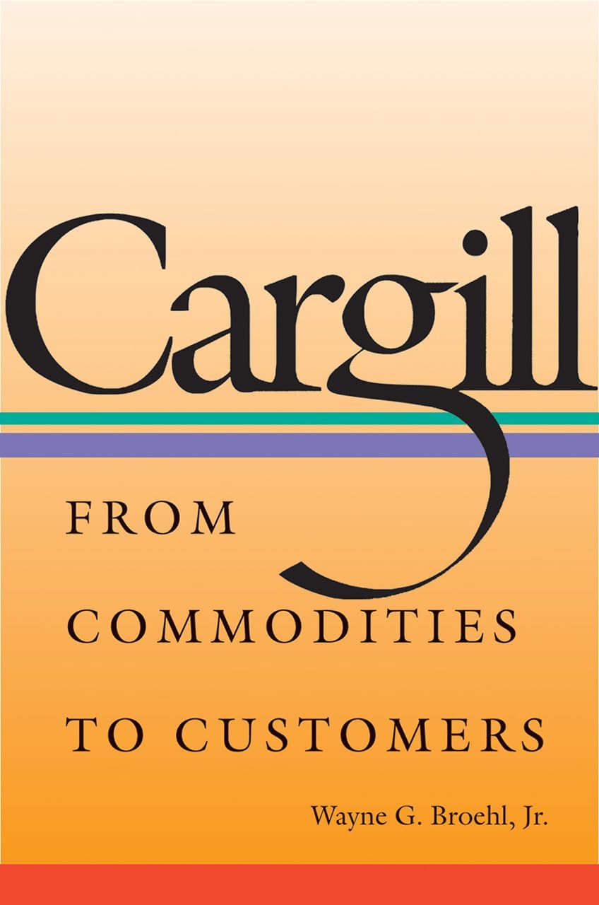 Cargill: From Commodities to Customers Hardcover – April 30, 2008