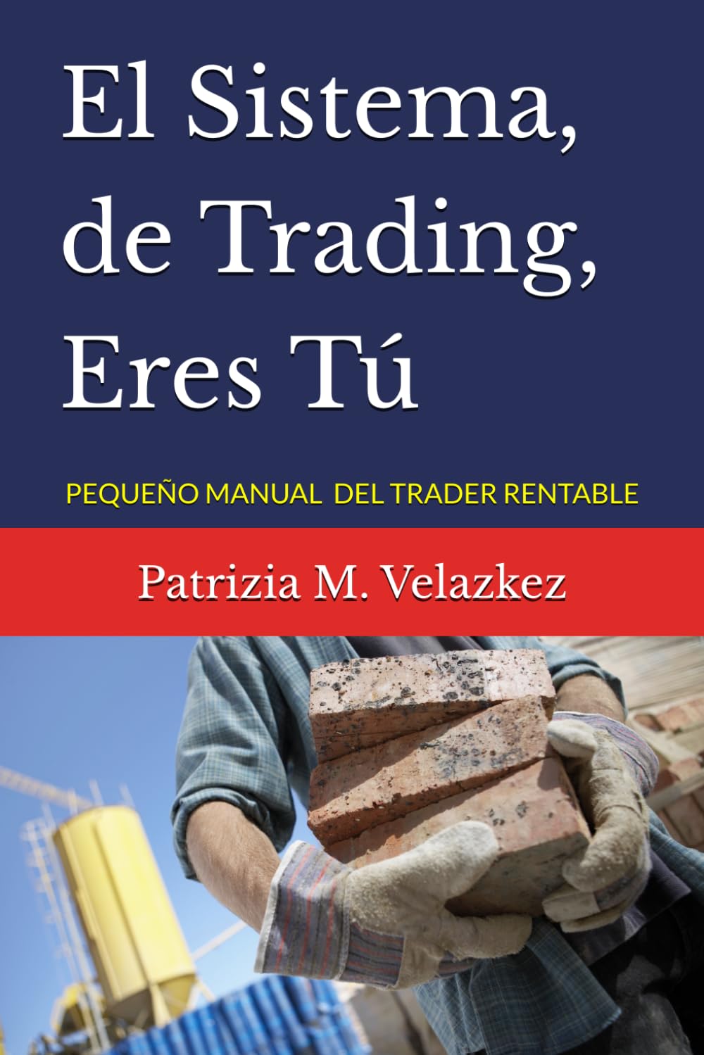 El Sistema, de Trading, Eres Tú: PEQUEÑO MANUAL DEL TRADER RENTABLE