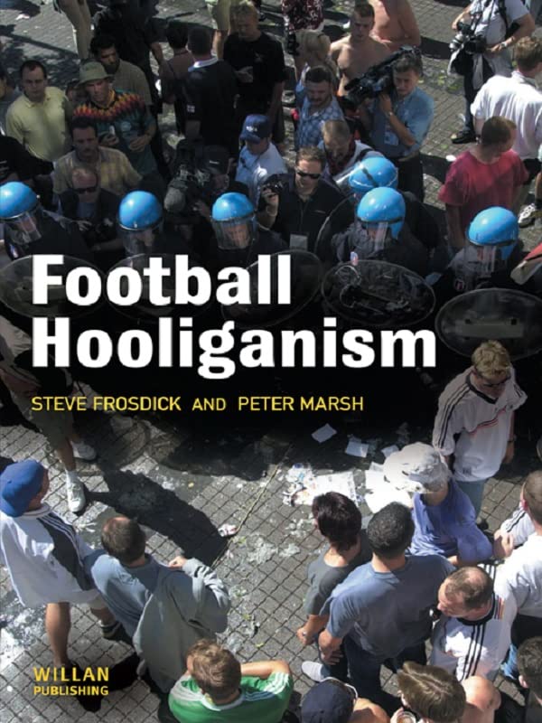 Football Hooliganism Kindle edition by Frosdick, Steve, Marsh, Peter