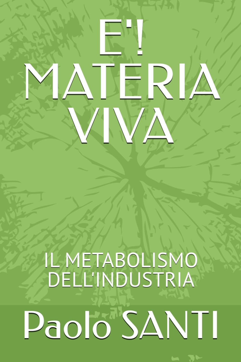 E'! MATERIA VIVA: IL METABOLISMO DELL'INDUSTRIA ("Multimundi — Collana dell'Adiacente Possibile")