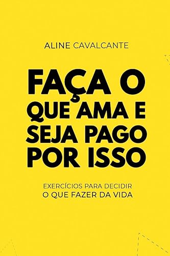 Faça o que ama e seja pago por isso: Exercícios para decidir o que fazer da vida