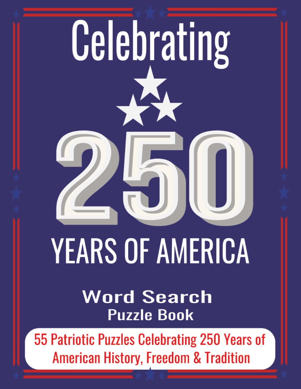 America 250 Word Search Puzzle Book: 55 Patriotic Puzzles Celebrating 250 Years of American History