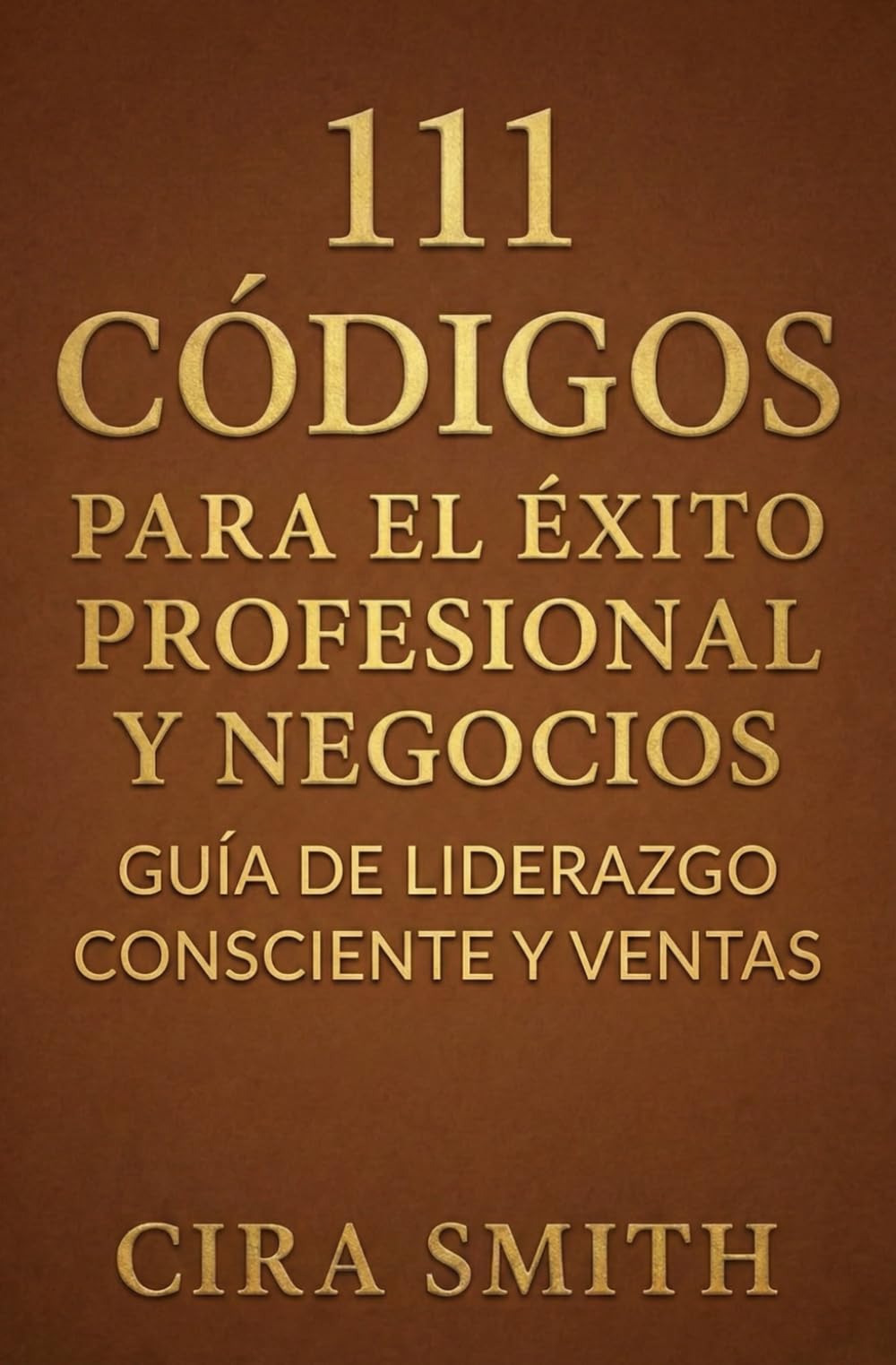 111 Códigos para el Éxito Profesional y Negocios: Guía de Liderazgo Consciente y Ventas (Colección Frecuencias de Vida)