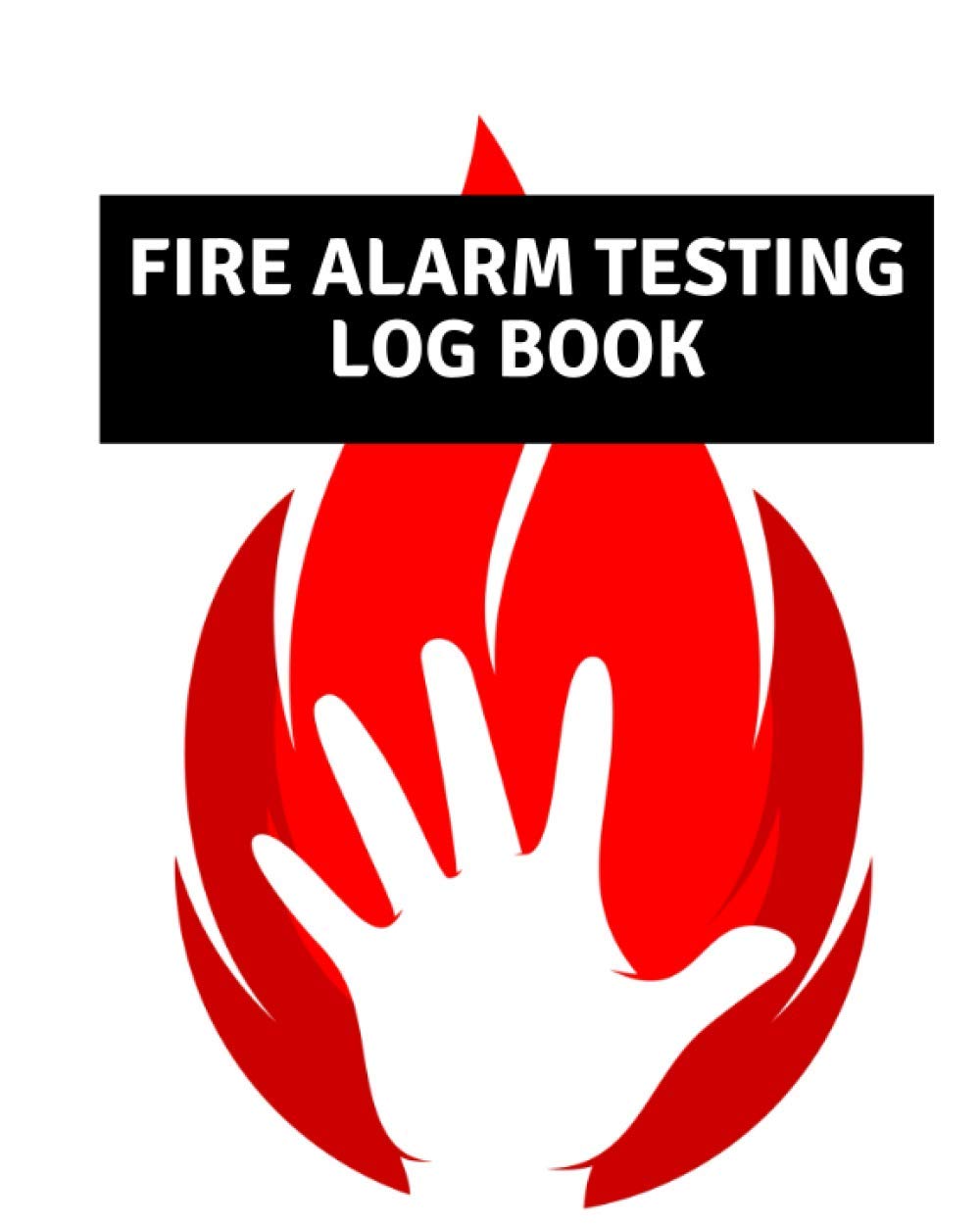 Fire Alarm Testing Log Book: Testing Diary Alarm/ Fire Alarm Checklist/ Fire Register Log Book