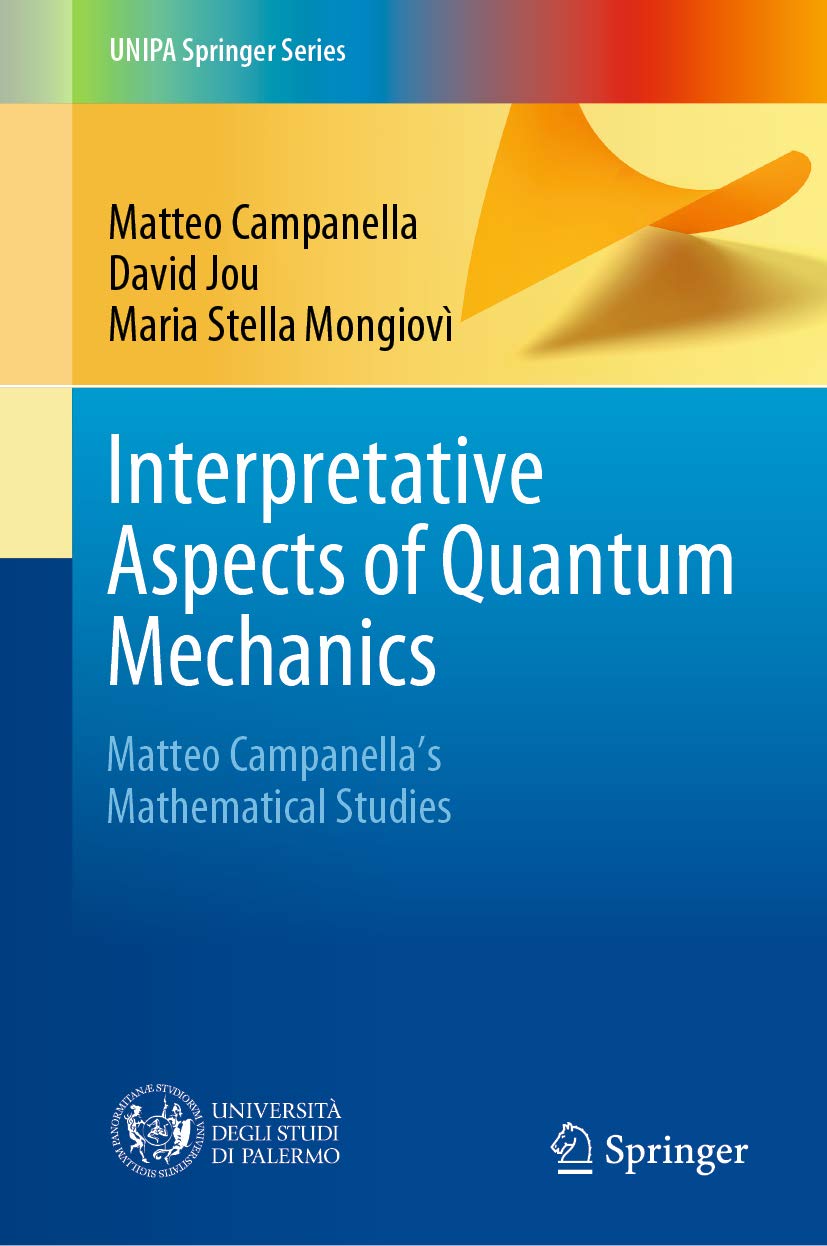 Interpretative Aspects of Quantum Mechanics: Matteo Campanella's Mathematical Studies (UNIPA Springer Series)      1st ed. 2020 Edition, Kindle Edition