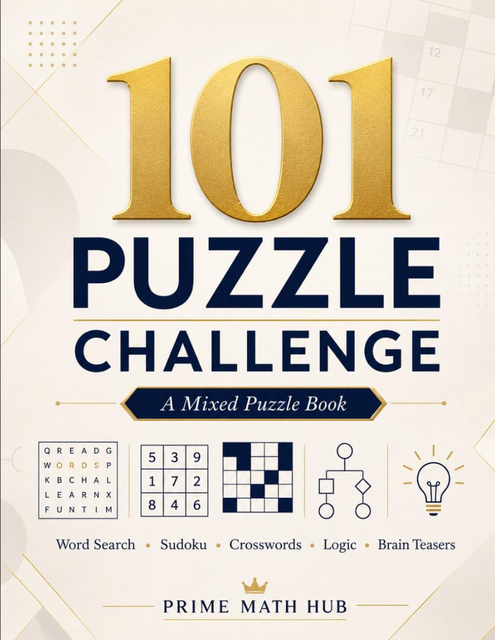 101 Puzzle Challenge: A Mixed Puzzle Book for Adults with Word Search, Sudoku, Crosswords, Logic Puzzles, Number Games, and Brain Teasers