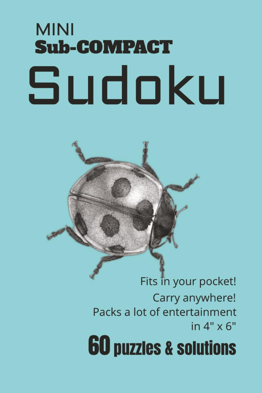 MINI Sub-COMPACT Sudoku: Fits in your pocket! | Carry anywhere! | Packs a lot of entertainment in 4" x 6" | 60 puzzles & solutions | Ideal gift for men or anyone who doesn't carry a purse.
