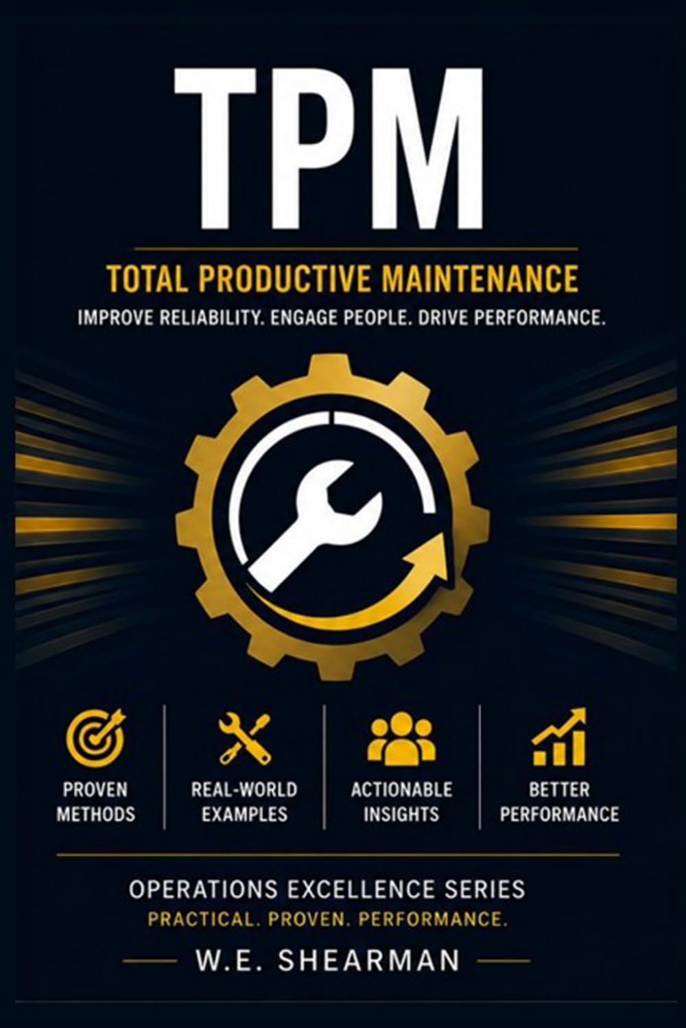TPM - Total Productive Maintenance: Improve Reliability. Engage People. Drive Performance (Operations Excellence)