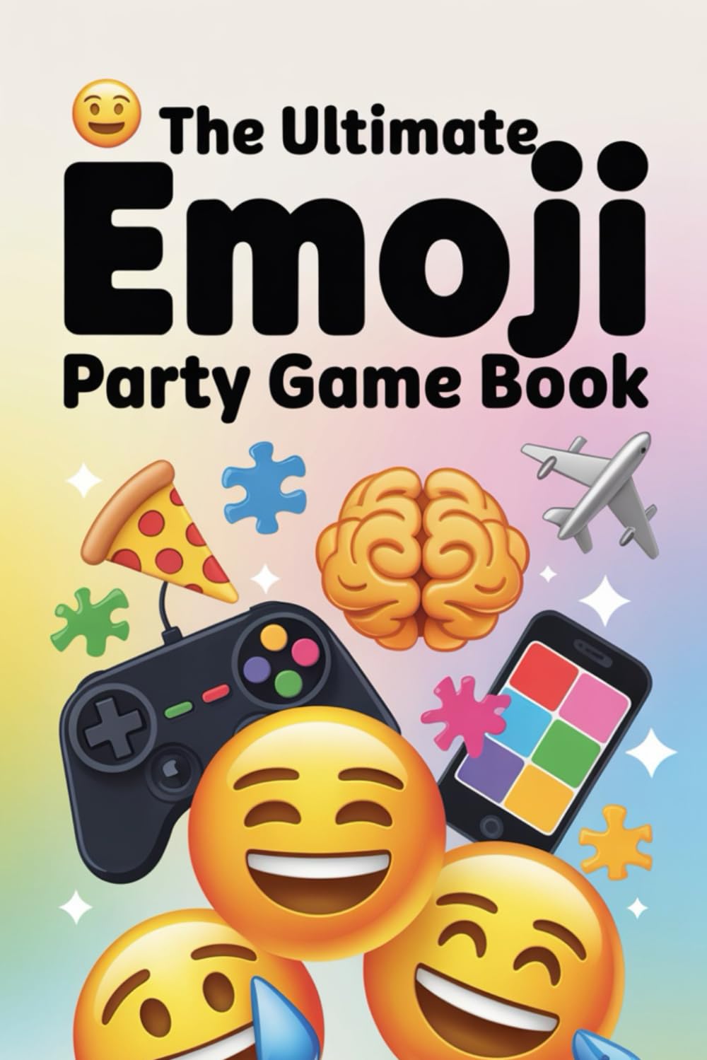The Ultimate Emoji Party Game Book: Guess the Phrase, Decode the Clues, and Laugh Together – A Family-Friendly Game Night Adventure