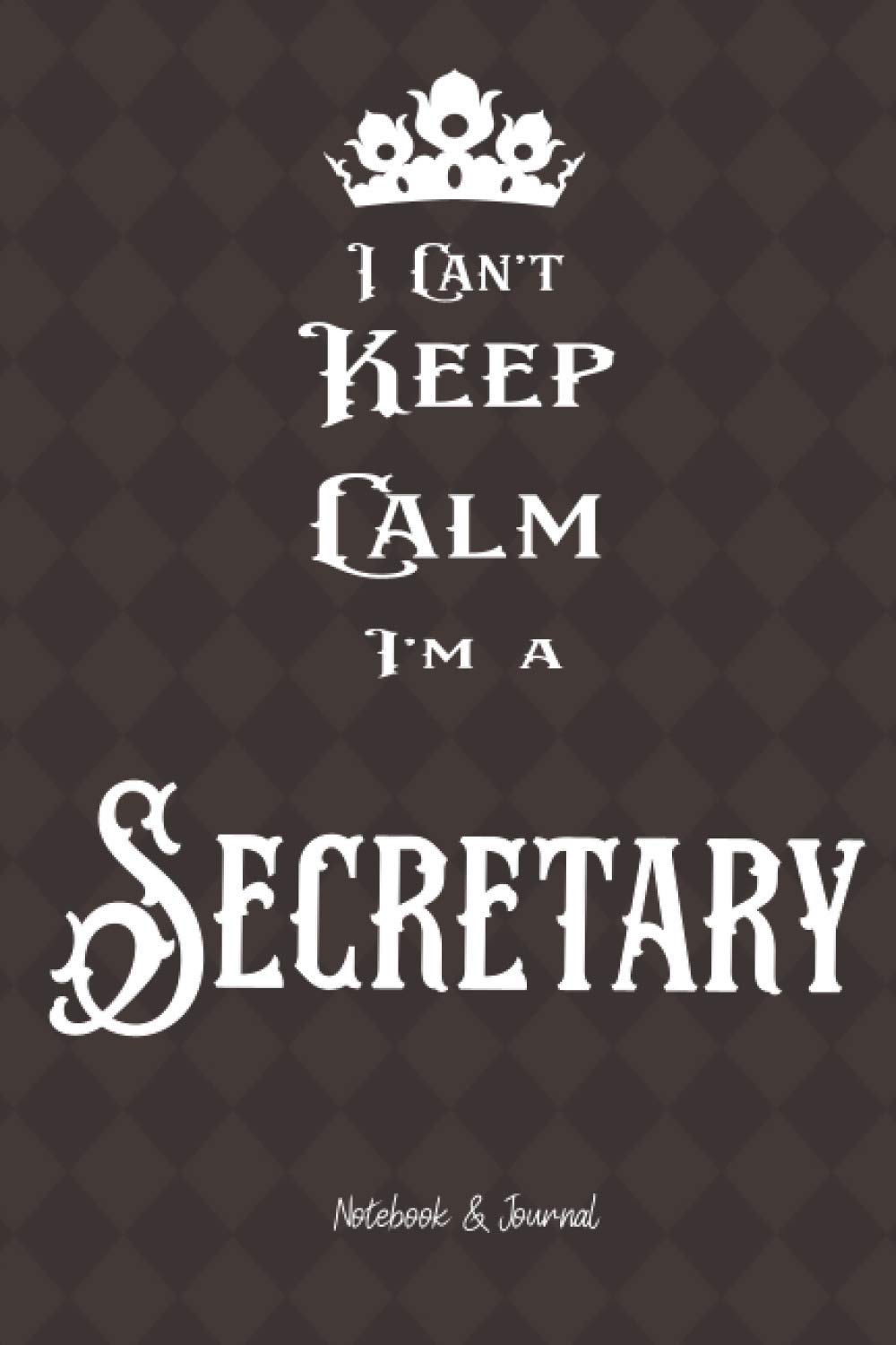 I Can't Keep Calm I'm Secretary: Notebook & Journal (6x9 100 pages) Gift for Collegue, Friend and Family
