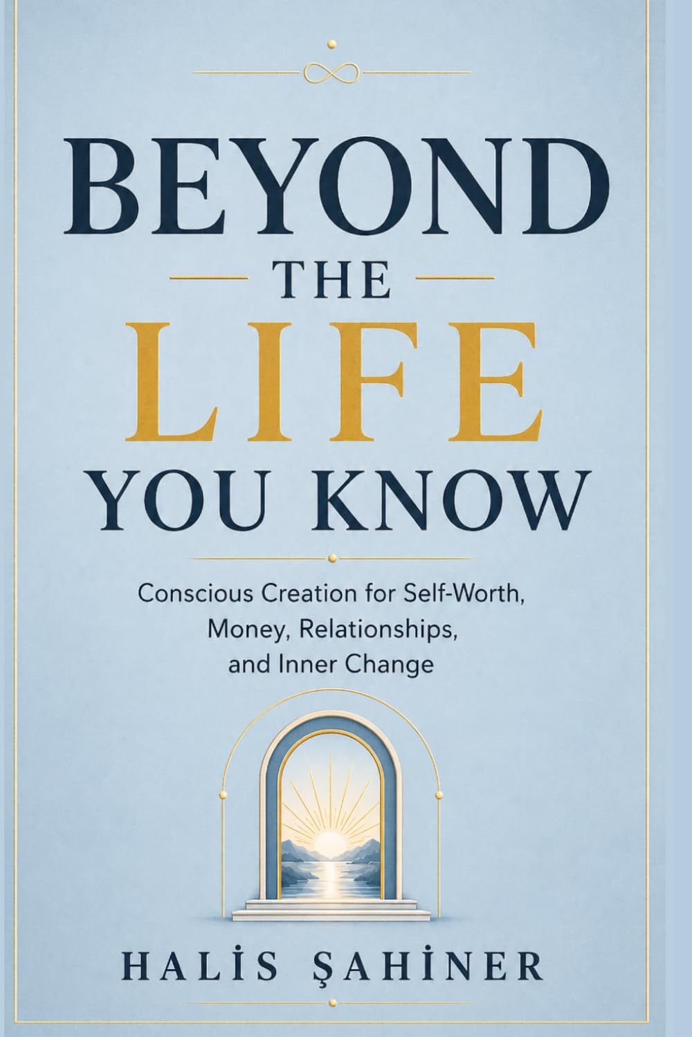 Beyond the Life You Know: Conscious Creation for Self-Worth, Money, Relationships, and Inner Change