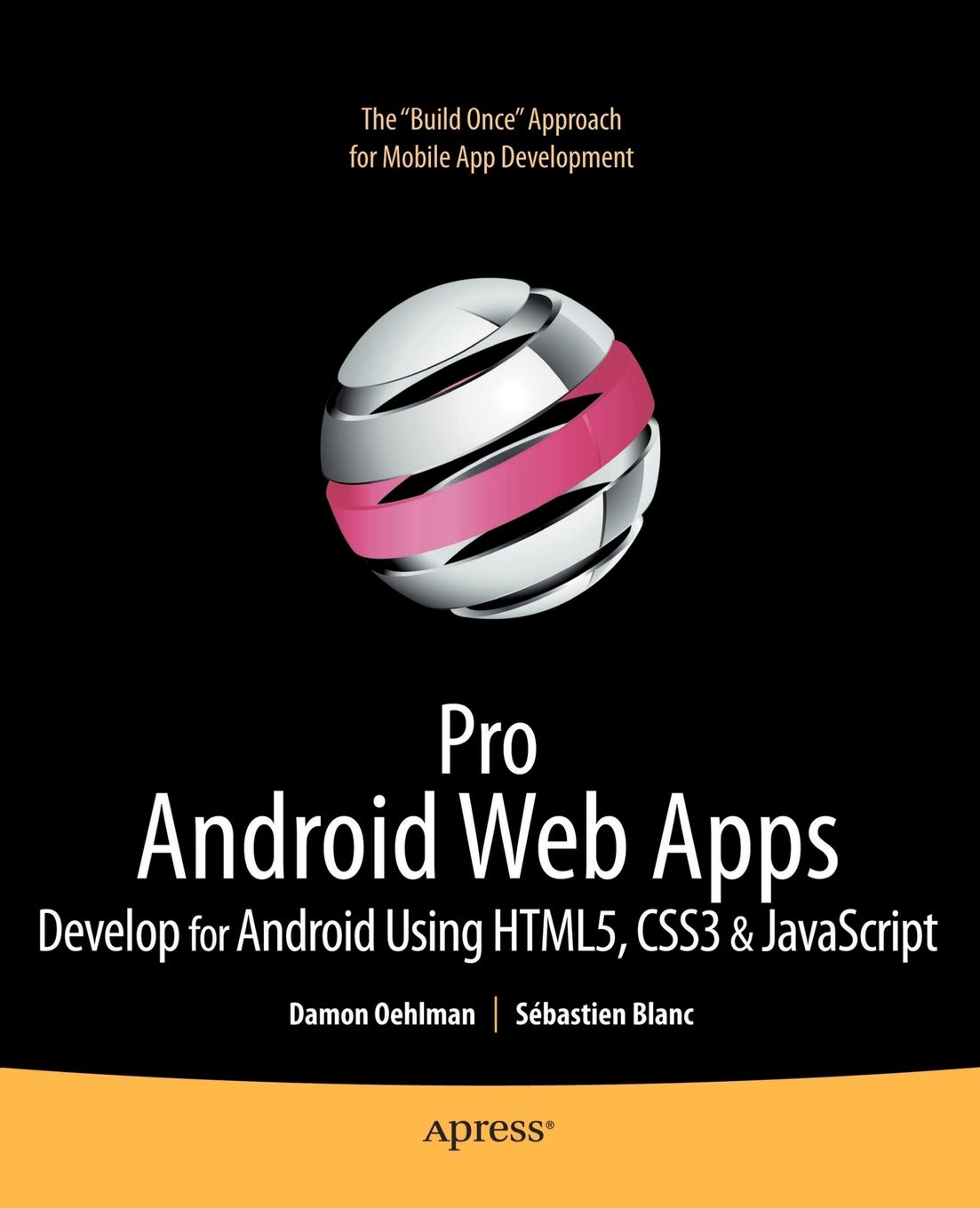 Pro Android Web Apps: Develop for Android using HTML5, CSS3 & JavaScript (Books for Professionals by