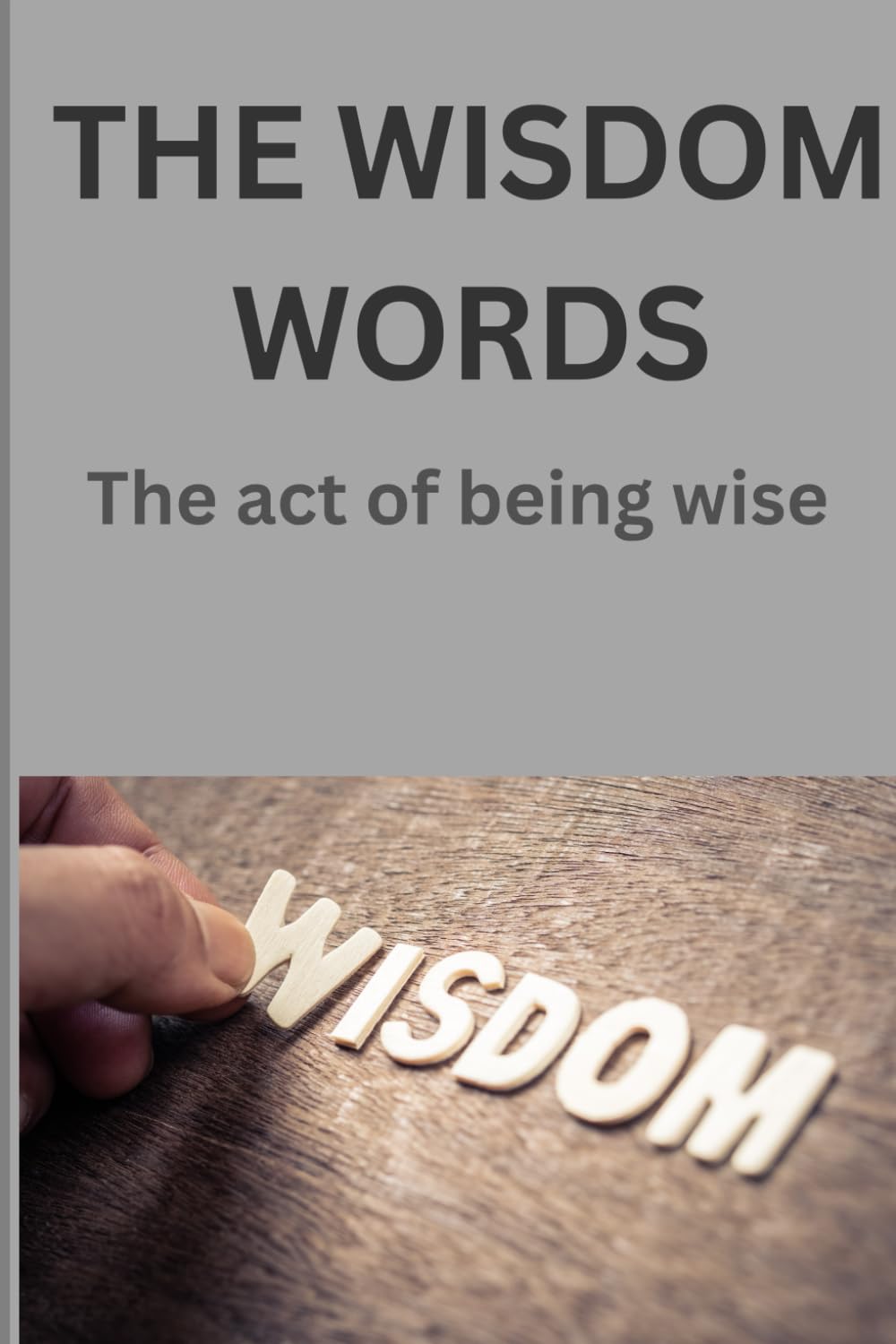 The Wisdoms word: The act of being wise