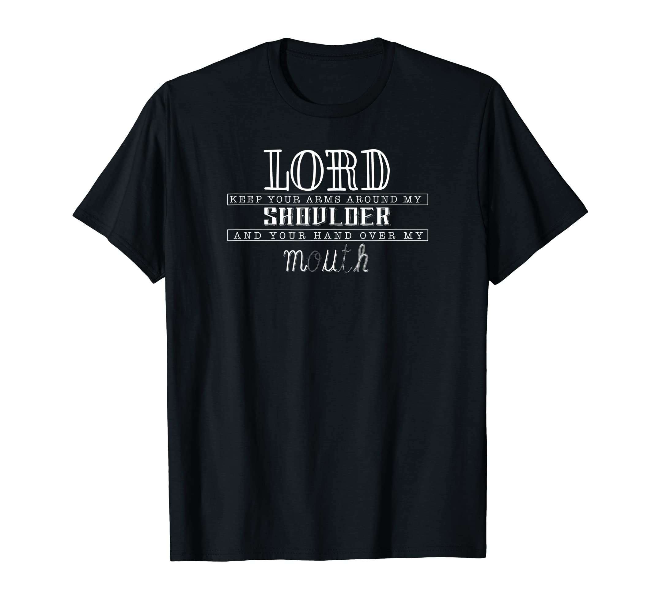 Lord Keep Your Arms Around My Shoulder And Your Hand Shirt T-Shirt